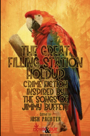 Cover for The Great Filling Station Holdup: Crime Fiction Inspired by the Songs of Jimmy Buffett