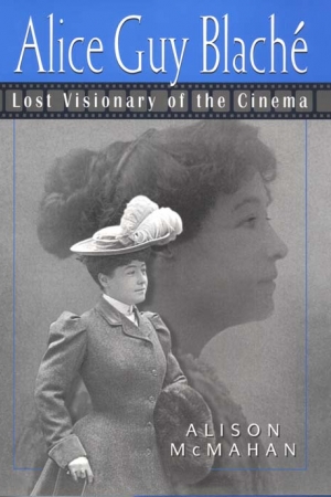 Cover for Alice Guy Blache, Lost Visionary of the Cinema